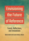 Envisioning the Future of Reference: Trends, Reflections, and Innovations Cover Image