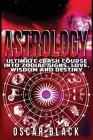 Astrology: Ultimate Crash Course Into Zodiac Signs, Love, Wisdom and Destiny Cover Image