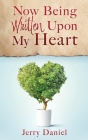 Now Being Written Upon My Heart By Jerry Daniel Cover Image