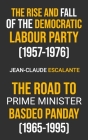 The Rise and Fall of the Democratic Labour Party (1957-1976) and The Road to Prime Minister: Basdeo Panday (1965-1995) By Jean-Claude Escalante Cover Image