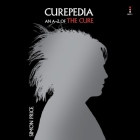 Curepedia: An A-Z of the Cure By Simon Price, Simon Price (Read by), Reanne Farley (Read by) Cover Image