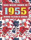 You Were Born In 1955: Word Search Book: Over 1600 Hidden Words Searches for Adults Seniors and More-Large Print Puzzle Book For Adults By K. T. Sandra Pzl Cover Image