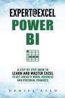 Expert @ Excel: Power Bi: A Step-By-Step Guide to Learn and Master Excel to Get Ahead @ Work, Business and Personal Finances By Daneil Reed Cover Image