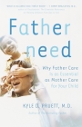 Fatherneed: Why Father Care is as Essential as Mother Care for Your Child By Kyle Pruett Cover Image