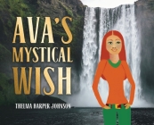 Ava's Mystical Wish By Thelma Harper Johnson Cover Image