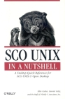 SCO Unix in a Nutshell: A Desktop Quick Reference for SCO Unix & Open Desktop (In a Nutshell (O'Reilly)) By Ellie Cutler, Staff Of O'Reilly Media Cover Image