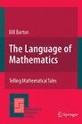 The Language of Mathematics: Telling Mathematical Tales (Mathematics Education Library #44) By Bill Barton Cover Image