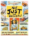 Not Just the Driver! By Sara Holly Ackerman, Robert Neubecker (Illustrator) Cover Image