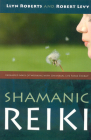 Shamanic Reiki: Expanded Ways of Working with Universal Life Force Energy By Robert Levy, Llyn Roberts Cover Image