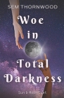 Woe in Total Darkness By Sem Thornwood Cover Image