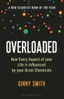 Overloaded: How Every Aspect of Your Life is Influenced by Your Brain Chemicals By Ginny Smith Cover Image