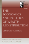 The Economics and Politics of Wealth Redistribution (Selected Works of Gordon Tullock #7) Cover Image