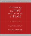 Overcoming the Five Dysfunctions of a Team: A Field Guide for Leaders, Managers, and Facilitators (J-B Lencioni #16) By Patrick M. Lencioni Cover Image