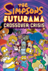 The Simpsons Futurama Crossover Crisis By Matt Groening, Bill Morrison (Editor) Cover Image