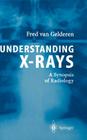 Understanding X-Rays: A Synopsis of Radiology By Fred Van Gelderen Cover Image