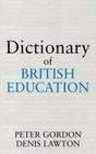 Dictionary of British Education (Woburn Education) By Professor Peter Gordon, Peter Gordon, Professor Denis Lawton Cover Image
