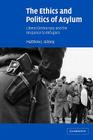 The Ethics and Politics of Asylum: Liberal Democracy and the Response to Refugees By Matthew J. Gibney Cover Image