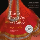 This Is One Way to Dance: Essays By Sejal Shah, Priya Ayyar (Read by) Cover Image