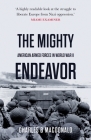 The Mighty Endeavor: American Armed Forces in the European Theater in World War II By Charles B. MacDonald Cover Image