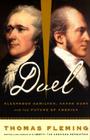 Duel: Alexander Hamilton, Aaron Burr, And The Future Of America By Thomas Fleming Cover Image