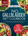 No Gallbladder Diet Cookbook: The Comprehensive Guide To Simple And Tasty Low-Fat Recipes For Healthy Living After Gallbladder Removal Surgery Cover Image