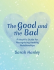 The Good and the Bad: A Youth's Guide for Recognizing Healthy Relationships Cover Image