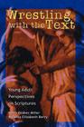 Wrestling with the Text: Young Adult Perspectives on Scripture (Journeys with Scripture) By Keith Graber Miller, Malinda Elizabeth Berry Cover Image