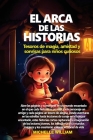El arca de las historias: tesoros de magia, amistad y sonrisas para niños curiosos By Michelle William Cover Image