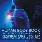 Human Body Book Introduction to the Respiratory System Children's Anatomy & Physiology Edition By Baby Professor Cover Image