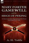 Mary Porter Gamewell and the Siege of Peking: an American Lady's Experiences of the Boxer Uprising, China, 1900 By A. H. Tuttle Cover Image