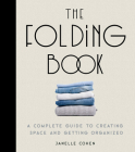 The Folding Book: A Complete Guide to Creating Space and Getting Organized By Janelle Cohen Cover Image