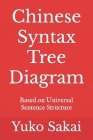 Chinese Syntax Tree Diagram: Based on Universal Sentence Structure By Yuko Sakai Cover Image