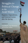 Struggles for Political Change in the Arab World: Regimes, Oppositions, and External Actors after the Spring (Weiser Center for Emerging Democracies) By Lisa Blaydes (Editor), Amr Hamzawy (Editor), Hesham Sallam (Editor) Cover Image