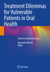 Treatment Dilemmas for Vulnerable Patients in Oral Health: Clinical and Ethical Issues By Alexander Mersel (Editor) Cover Image