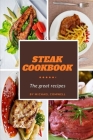 Steak Cookbook: The Great Recipes By Michael Comwell Cover Image