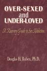 Over-Sexed and Under-Loved: A Recovery Guide to Sex Addiction By Douglas H. Ruben Cover Image
