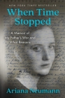 When Time Stopped: A Memoir of My Father's War and What Remains Cover Image