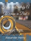 How to Satisfy A Woman in Bed.: Basic Tips. Cover Image