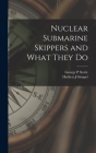 Nuclear Submarine Skippers and What They Do By George P. Steele, Herbert J. Gimpel Cover Image