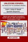 Unlocking Español: THE MAGIC KEY TO LEARNING SPANISH: Learn, Listen & Speak Spanish (Espanol) Master every words and conversation in Span Cover Image