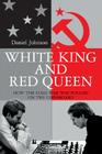 White King And Red Queen: How the Cold War Was Fought on the Chessboard By Daniel Johnson Cover Image