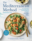 The Mediterranean Method: Your Complete Plan to Harness the Power of the Healthiest Diet on the Planet -- Lose Weight, Prevent Heart Disease, and More! (A Mediterranean Diet Cookbook) Cover Image
