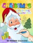 Christmas Coloring Book for Kids: 50 beautiful original Christmas images with Santa Claus, Reindeer, Snowmen and much more - Christmas Activity Book - By Anna Sofì Kid Press Cover Image