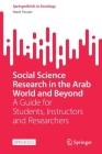 Social Science Research in the Arab World and Beyond: A Guide for Students, Instructors and Researchers (Springerbriefs in Sociology) By Mark Tessler Cover Image