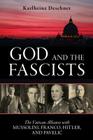 God and the Fascists: The Vatican Alliance with Mussolini, Franco, Hitler, and Pavelic By Karlheinz Deschner Cover Image