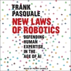 New Laws of Robotics Lib/E: Defending Human Expertise in the Age of AI By Frank Pasquale, Perry Daniels (Read by) Cover Image