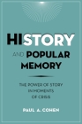 History and Popular Memory: The Power of Story in Moments of Crisis By Paul Cohen Cover Image