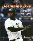 Jermaine Dye and the Chicago White Sox: 2005 World Series (World Series Superstars) By Michael Sandler Cover Image