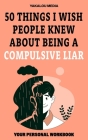 50 Things I Wish People Knew About Being A Compulsive Liar By Yakalou Media Cover Image