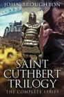Saint Cuthbert Trilogy: The Complete Series By John Broughton Cover Image